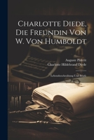 Charlotte Diede, Die Freundin Von W. Von Humboldt: Lebensbeschreibung Und Briefe 1022824481 Book Cover