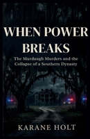 When Power Breaks: The Murdaugh Murders and the Collapse of a Southern Dynasty (Stories That Matters) B0GYP72MNC Book Cover