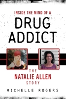 Inside the Mind of a Drug Addict: The Natalie Allen Story B09X21QT2P Book Cover