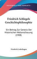 Friedrich Schlegels Geschichtsphilosophie: Ein Beitrag Zur Genesis Der Historischen Weltanschauung (1908) 1161246347 Book Cover