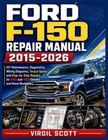 FORD F-150 REPAIR MANUAL 2015-2026: DIY Maintenance, Diagnostics, Wiring Diagrams, Torque Specs and Step-by-Step Repairs for 2WD and 4WD Owners and Home Mechanics B0HHDDM31D Book Cover