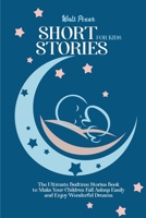 Short Stories for Kids: The Ultimate Bedtime Stories Book to Make Your Children Fall Asleep Easily and Enjoy Wonderful Dreams 1802250492 Book Cover