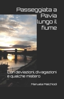 Passeggiata a Pavia lungo il fiume: Con deviazioni, divagazioni e qualche mistero (Italian Edition) B0F2HZ5VKX Book Cover