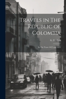Travels in The Republic of Colombia: In The Years 1822 and 1823 1022044206 Book Cover
