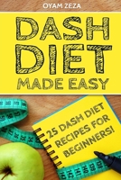 DASH Diet Made Easy: 25 DASH Diet Recipes for Beginners! 1718874227 Book Cover