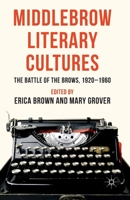 Middlebrow Literary Cultures: The Battle of the Brows, 1920-1960 1349334529 Book Cover