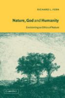 Nature, God, And Humanity: Envisioning An Ethics Of Nature 0521811228 Book Cover