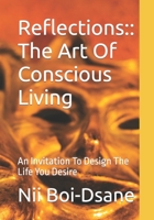 Reflections:: The Art Of Conscious Living: An Invitation To Design The Life You Desire B08R92BT7P Book Cover