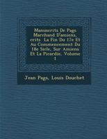 Manuscrits de Pag S Marchand D'Amiens, Crits La Fin Du 17e Et Au Commencement Du 18e Si Cle, Sur Amiens Et La Picardie, Volume 1 1249928125 Book Cover