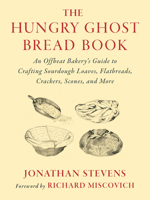 The Hungry Ghost Bread Book: An Offbeat Bakery's Guide to Crafting Sourdough Loaves, Flatbreads, Crackers, Scones, and More 1645022609 Book Cover