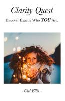 Clarity Quest: Discover Exactly Who YOU Are. 1775048411 Book Cover