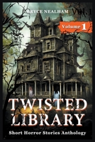 Twisted Library - Volume 1: Short Horror Stories Anthology B0C92Z638P Book Cover