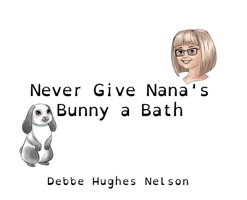 Never Give Nana's Bunny a Bath 1662913591 Book Cover