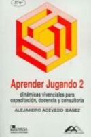Aprender Jugando 2 / Learn By Playing 2: Dinamicas vivenciales para capacitacion, docencia y consultoria / Group Dynamics for Training, Teaching and Consultancy 9681821645 Book Cover
