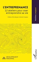 L’entreprenance: 12 ateliers pour oser entreprendre sa vie (Développement Personnel) (French Edition) 2336454386 Book Cover