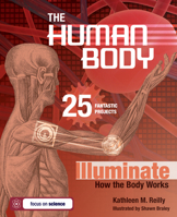 The Human Body: 25 Fantastic Projects Illuminate How the Body Works (Build It Yourself series) 1934670251 Book Cover