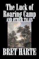 The Luck of Roaring Camp and Other Tales 1603121773 Book Cover