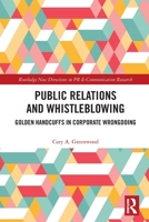Public Relations and Whistleblowing: Golden Handcuffs in Corporate Wrongdoing 1032005378 Book Cover