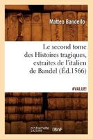 Le second tome des Histoires tragiques, extraites de l'italien de Bandel, 2012689795 Book Cover