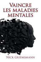 Vaincre Les Maladies Mentales (French Edition) 1973651599 Book Cover