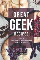 Great Geek Recipes: Your #1 Cookbook of Nerd-Approved Snacks Drinks! 1094779210 Book Cover