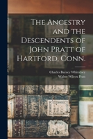 The Ancestry and the Descendents of John Pratt of Hartford, Conn 1014075483 Book Cover