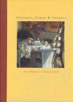 Cottages, Cabins & Chalets: An Owner's Companion 0887621090 Book Cover