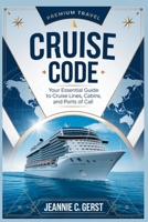 Cruise Code: Your Essential Guide to Cruise Lines, Cabins, and Ports of Call: Insider Tips, Smart Strategies, and Secrets for a Perfect Voyage B0FQJT4RQ5 Book Cover