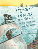 Treasure Thieves on the High Seas: Pirates, Privateers, and Plunder 0823459470 Book Cover