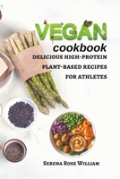 Vegan Cookbook: delicious high-protein plant-based recipes for athletes B0BL9ZM4J5 Book Cover