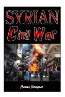 Syrian Civil War: History, facts and future 1530376653 Book Cover