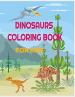 DINOSAURS COLORING BOOK FOR KIDS: 34 amazing designs with name and informations about the dinosaur: perfect for toddlers, preschoolers,old kids, girls, boys and teens: learn and color practice book B08KH3S78S Book Cover