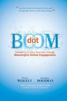Dot Boom: Marketing to Baby Boomers Through Meaningful Online Engagement 0980211832 Book Cover