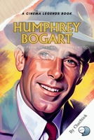 Humphrey Bogart: A Journey from Broadway to Hollywood: From Stage Shadows to Silver Screen Glory: The Definitive Chronicle of an Americ B0CVGQ4FWP Book Cover