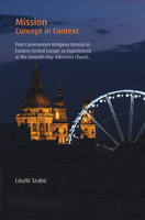 Mission: Concept in Context: Post-Communism Religious Revival in Eastern Central Europes Experienced in the Seventh-Day Adventist Church 1506483720 Book Cover