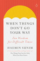When Things Don't Go Your Way: Zen Wisdom for Difficult Times 0143135899 Book Cover
