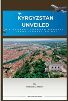 Kyrgyzstan Unveiled: A Journey through Nomadic Lands B0C91GYY1V Book Cover