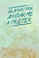 Gracias por Ayudarme a Crecer: Thank You for Helping Me Grow | Journal or Notebook for Spanish Teachers | Perfect for Teacher Appreciation | Thank You ... Year End Gift | Retirement 1692359711 Book Cover
