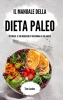 Il manuale della dieta paleo: Ottimizza il tuo benessere e trasforma la tua salute (Italian Edition) B0CKTZMJPY Book Cover