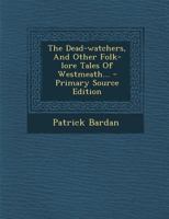 The Dead-watchers, And Other Folk-lore Tales Of Westmeath... 1293200077 Book Cover