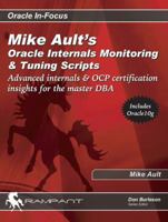 Mike Ault's Oracle Internals Monitoring & Tuning Scripts: Advanced Internals & OCP Certification Insights for the Master DBA (Oracle In-Focus series) 0972751386 Book Cover