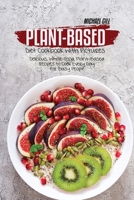 Plant-Based Diet Cookbook with Pictures: Delicious, Whole-Food, Plant-Based Recipes to Cook Every Day for Busy People 1801779201 Book Cover