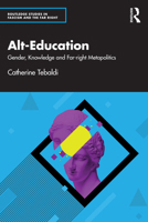Alt-Education: Gender, Knowledge and Far-right Metapolitics (Routledge Studies in Fascism and the Far Right) 1032701935 Book Cover