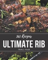 365 Ultimate Rib Recipes: Rib Cookbook - The Magic to Create Incredible Flavor! B08NRZGH9D Book Cover