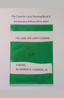 The Case for Larry Fleming/Book II Anniversary Edition 2014-2024 B0DX8Q22KG Book Cover