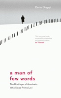 A Man of Few Words: The Bricklayer of Auschwitz Who Saved Primo Levi 1908906618 Book Cover