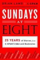 Sundays at Eight: 25 Years of Stories from C-SPAN'S Q&A and Booknotes 1610393481 Book Cover