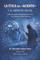 LA ÉTICA DEL «ACIERTO» Y EL IMPACTO SOCIAL: Reflexiones desde la Neuropsiquiatría Forense y la Perfilación Criminal Aplicada (Una mirada desde la Psiquiatria Forense) (Spanish Edition) B0GY3YQGD3 Book Cover