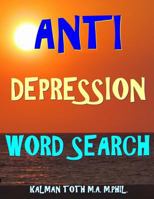 Anti Depression Word Search: 133 Extra Large Print Inspirational Themed Puzzles 1981897712 Book Cover