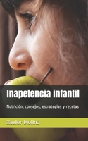 Inapetencia Infantil: Nutrici�n, Consejos, Estrategias Y Recetas 1983753114 Book Cover